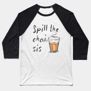 Spill The Chai Indian Tea Lovers Baseball T-Shirt